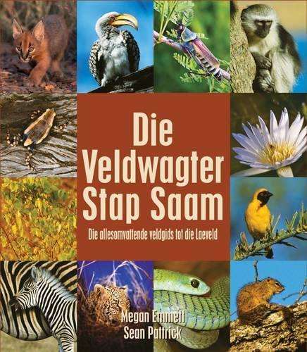 Die Veldwagter Stap Saam: Die Allesomvattende Veldgids tot die Laeve - Emmett, Megan; Patrick, Sean