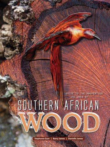 Guide to the properties and uses of Southern African wood - Stephanie Dyer
