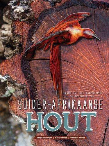 Gids tot die eienskappe en gebruike van Suider-Afrikaanse hout - Stephanie Dyer
