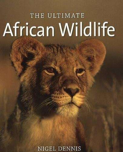 The Ultimate African Wildlife - Nigel Dennis
