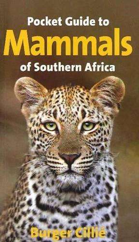 Pocket guide to mammals of Southern Africa  - CILLIE B