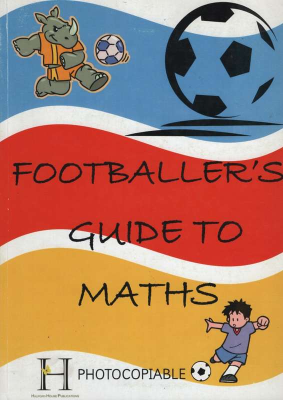 FOOTBALLERS GUIDE TO MATHS JUNIOR G1 TO THREE A4 - HALFORD-HOUSE