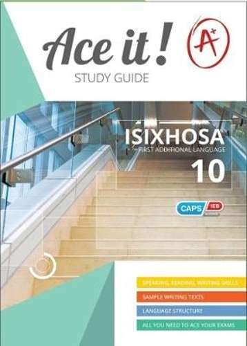 Ace It! IsiXhosa first additional language: Grade 10 - ISIXHOSA-GR10