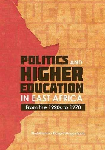 Politics and Higher Education in East Africa (from the 1920s to 1970 - B.R. Mngomezulu