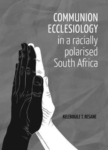 Communion ecclesiology in a racially polarised South Africa - Thomas Resane
