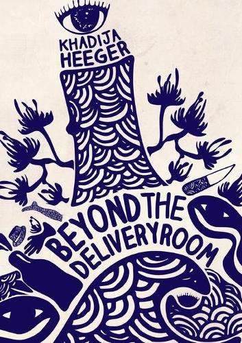 Beyond the Delivery Room - Khadija Heeger