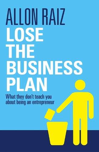 Lose the business plan - Allon Raiz