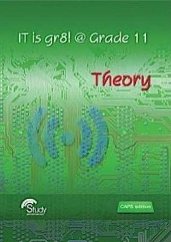 IT is Gr8! @ Grade 11 - Theory CAPS: Gr 11 - IT-GR11