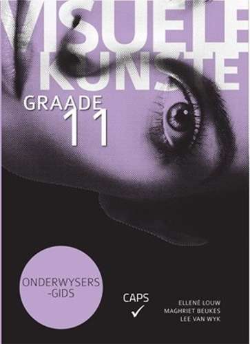 Visuele kunste: Gr 11: Onderwysergids - Ellena Louw
