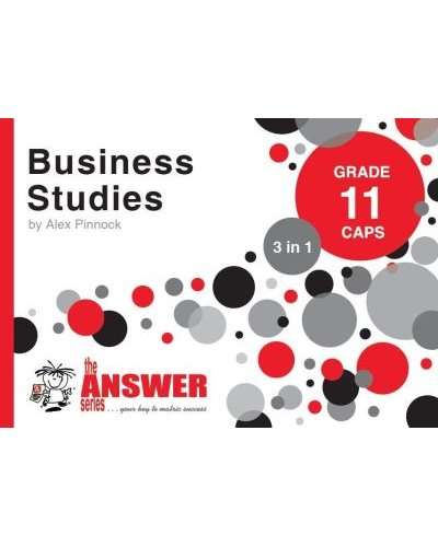 The Answer Series Grade 11 business studies 3in1 CAPS study guide - ANSWERSERIES