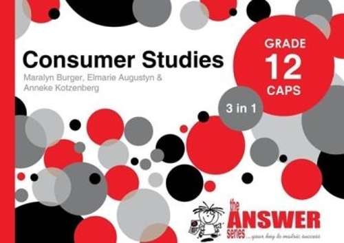 The Answer Series Grade 12 consumer studies 3in1 CAPS study guide - ANSWERSERIES