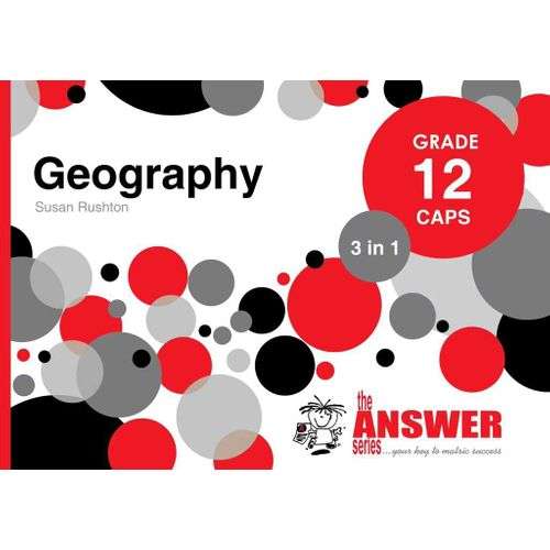 The Answer Series Grade 12 geography 3in1 CAPS study guide - ANSWERSERIES