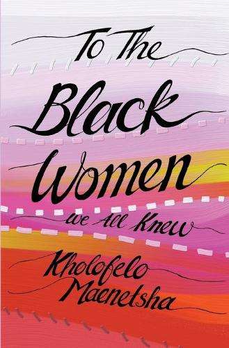 To the Black Women We All Knew - Kholofelo Maenetsha