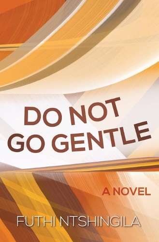 Do not go gentle - Futhi Ntshingila