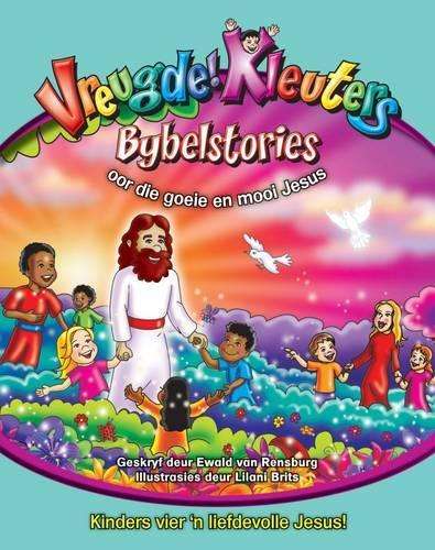 Vreugde! Kleuters Bybelstories oor die goeie en mooi Jesus - Ewald van Rensburg