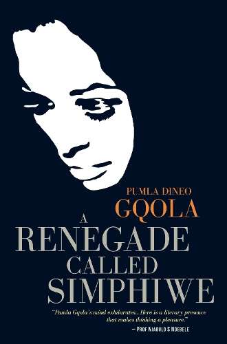 A Renegade Called Simphiwe - Gqola, Pumla Dineo