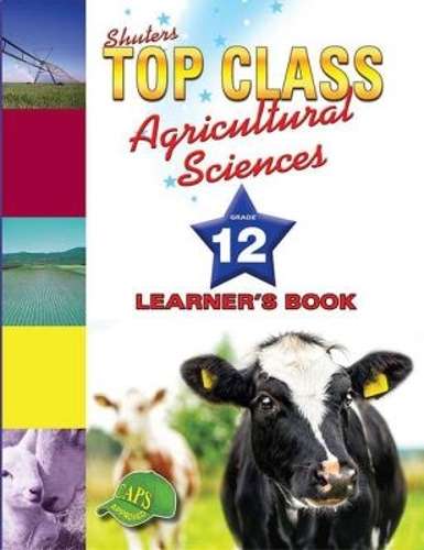 Shuters top class agricultural sciences : Grade 12 : Learner's Book - AGRI-GR12
