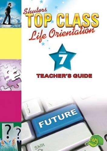 Shuters top class life orientation : Grade 7 : Teacher's Book - LO-GR7