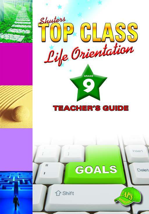 Shuters top class life orientation : Grade 9 : Teacher's Guide - LO-GR9