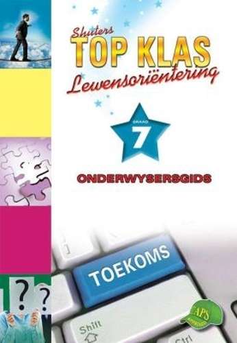 Shuters top klas lewensorientering : Graad 7 : Onderwysersgids - LO-GR7