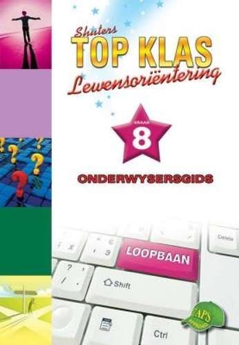 Shuters top klas lewensorientering : Graad 8 : Onderwysersgids - LO-GR8
