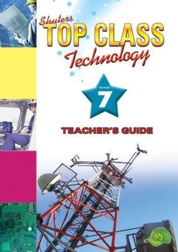 Shuters top class technology : Grade 7 : Teacher's Guide - TECH-GR7