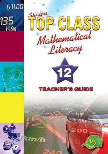 Shuters top class mathematical literacy: Gr 12: Teacher's guide - MATHSLIT-GR12