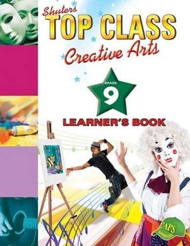Shuters top class creative arts : Grade 9 : Learner's Book - CA-GR9