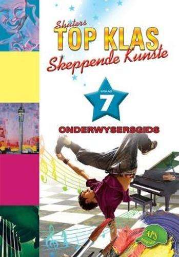 Shuters top klas skeppende kunste : Graad 7 : Onderwysersgids - CA-GR7