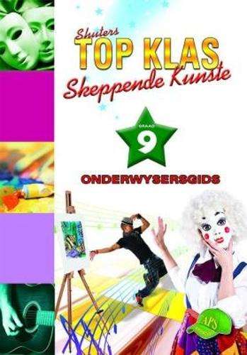 Shuters top klas skeppende kunste : Graad 9 : Onderwysersgids - CA-GR9