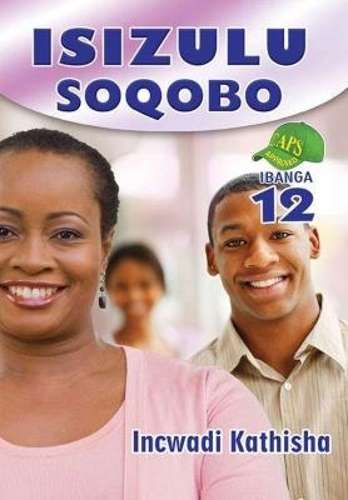 IsiZulu Soqobo: Ibanga 12: Incwadi Kathisha - ISIZULU-GR12