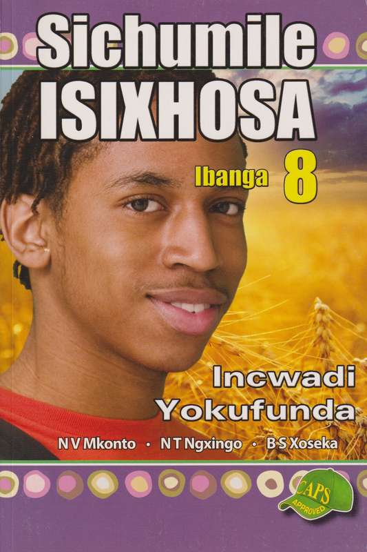 Sichumile IsiXhosa : Ibanga 8 : Incwadi Yokufunda - ISIXHOSA-GR8
