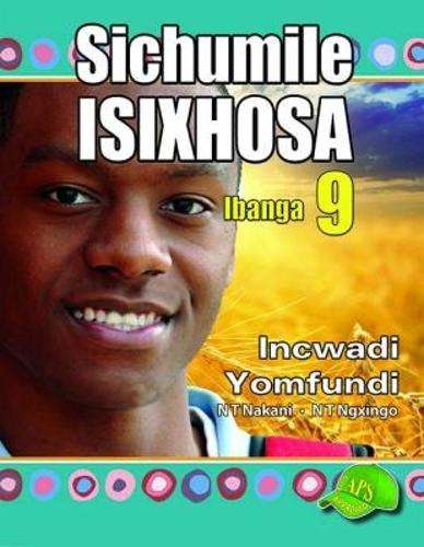 Sichumile IsiXhosa Incwadi Yomfundi : Ibanga 9 - ISIXHOSA-GR9