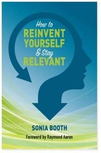 How to Reinvent Yourself & Stay Relevant - Sonia Booth