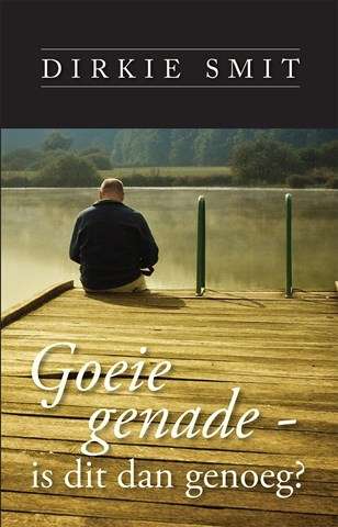 Goeie genade is dit dan genoeg? - Dirkie Smit