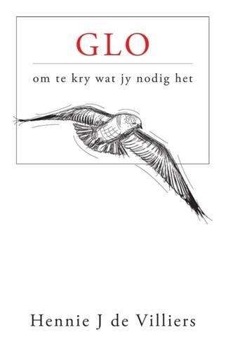 Glo - Om Te Kry Wat Jy Nodig Het - Dr Hennie J. de Villiers