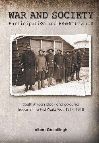 War and Society: Participation and Remembrance. South African Black  - Grundlingh, Albert