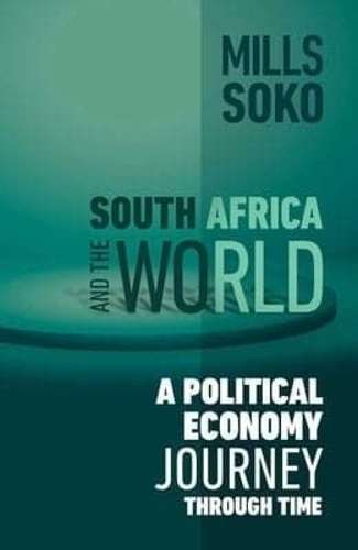 South Africa and the World: A Political Economy Journey Through Time - Mills Soko