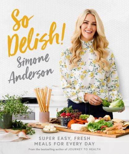 So Delish!: Super easy, fresh meals for every day - Simone Anderson