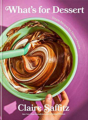 What's for Dessert: Simple recipes for Dessert People - Claire Saffitz