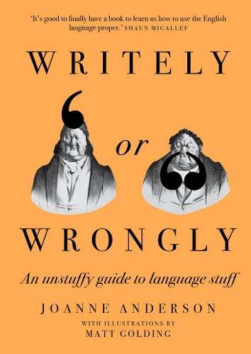 Writely or Wrongly: An unstuffy guide to language stuff - Joanne Anderson