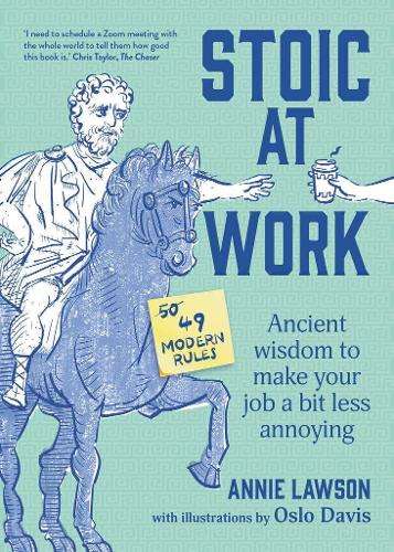 Stoic at Work: Ancient Wisdom to Make Your Job a Bit Less Annoying - Annie Lawson