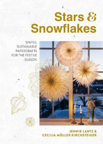 Stars & Snowflakes: Simple, sustainable papercrafts for the festive  - Jennie Lantz