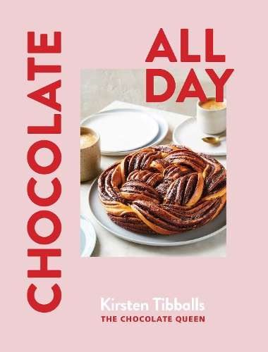 Chocolate All Day: Recipes for indulgence - morning, noon and night - Kirsten Tibballs