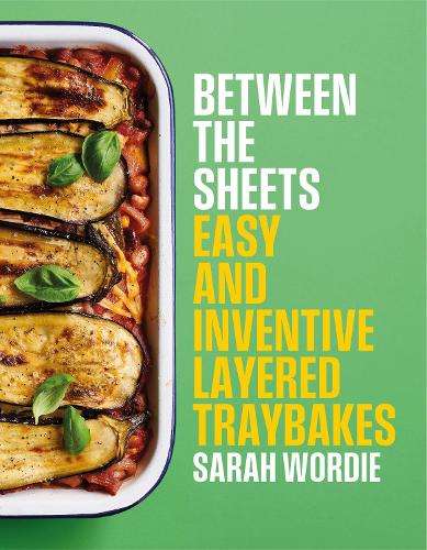 Between the Sheets: Easy and inventive layered traybakes - Sarah Wordie