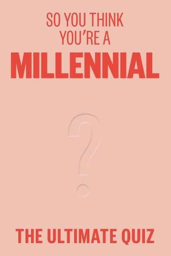 So You Think Youâre A Millennial: The ultimate quiz - Avery Hayes