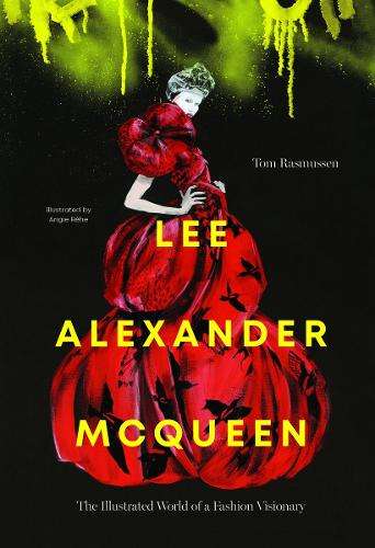 Lee Alexander McQueen: The Illustrated World of a Fashion Visionary - Tom Rasmussen