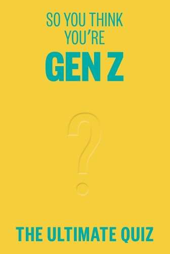So You Think Youâre Gen Z: The ultimate quiz - Lucy Grant