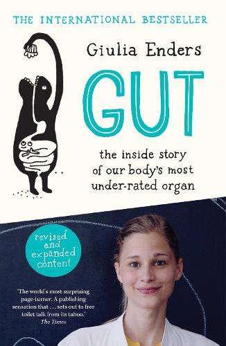 Gut: the inside story of our bodyâs most under-rated organ - Giulia Enders