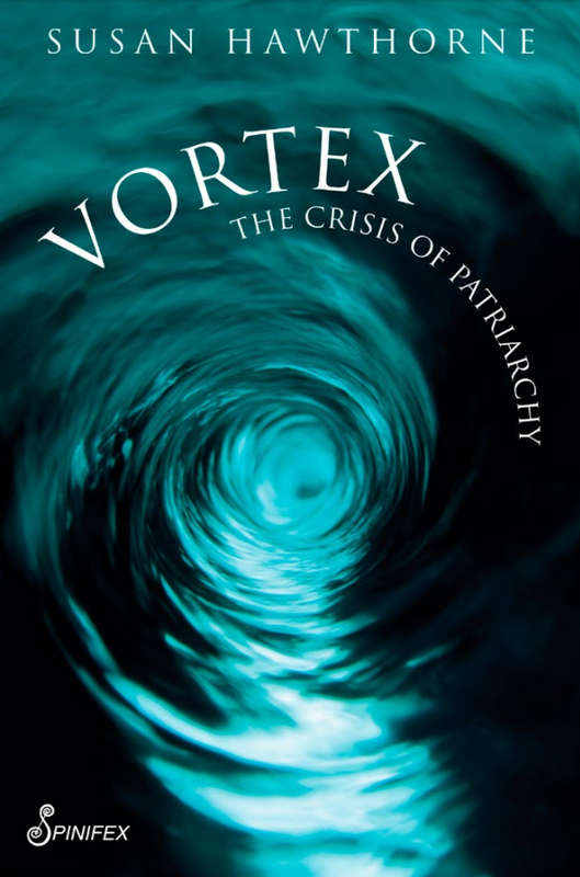 Vortex: The Crisis of Patriarchy - Susan Hawthorne